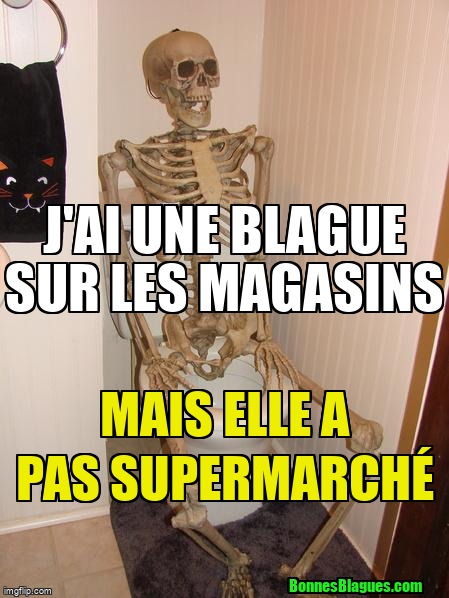 J'ai une blague sur les magasins Mais elle a pas supermarché