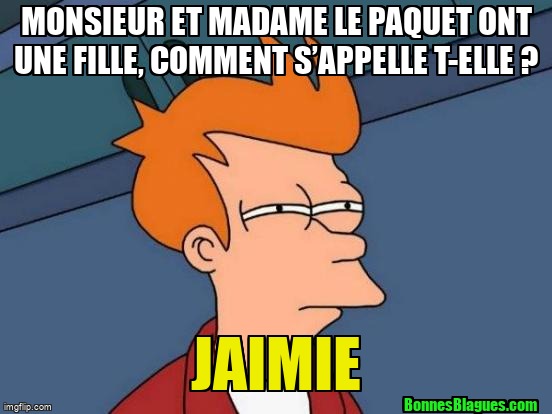 Monsieur et Madame Le Paquet ont une fille, comment s’appelle t-elle ? Jaimie