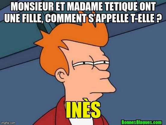 Monsieur et Madame Tetique ont une fille, comment s’appelle t-elle ? Inès