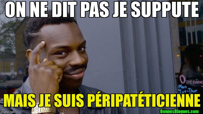 On ne dit pas je suppute mais je suis péripatéticienne